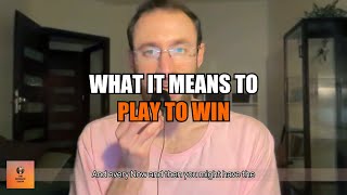 What It Really Means to Play to Win (#243)