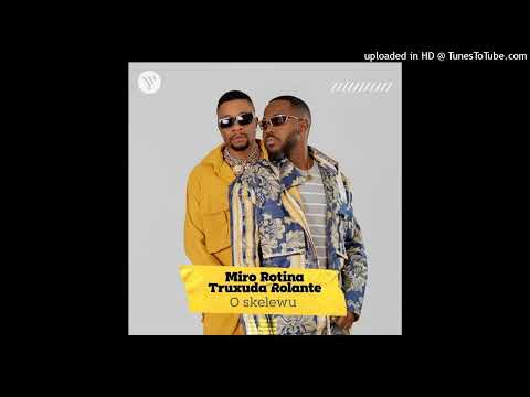 Miro Rotina Feat. Truxuda Rolante - O Skelewu (Afro House) (Áudio Official)