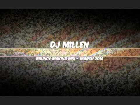 Dj Millen - March 2016 - Bouncy Makina Mix