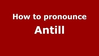 How to pronounce Antill
