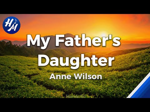 My Fathers Daughter Lyrics by Anne Wilson