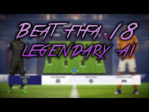 Beat the Fifa 18 Legendary AI Without Sweating