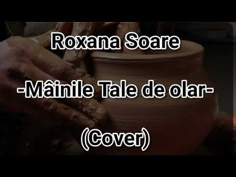 Roxana Soare - Mâinile Tale de olar (Cover)