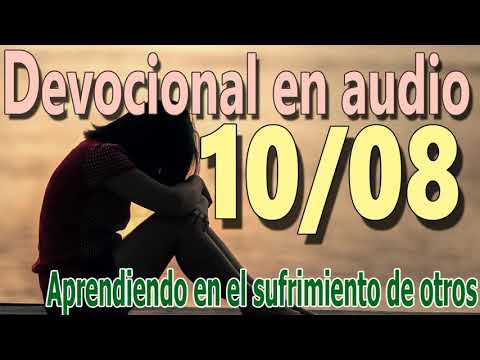 Devocional en audio 10/08 - Aprendiendo en el sufrimiento de otros
