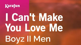 I Can&#39;t Make You Love Me - Boyz II Men | Karaoke Version | KaraFun
