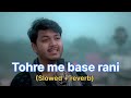TOHARE ME BASE RANI HAMRO PARANWA HO FULL SONG MALE VERSION Feel By Lofi Slowed Reverb Song