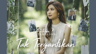 Download lagu Mikha Tambayong - Tak Tergantikan mp3 Download lagu Mikha Tambayong - Tak Tergantikan mp3