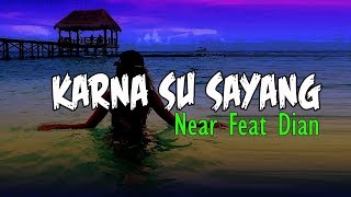 Near - Karna Su Sayang  Ft Dian Sorowea (Lyrics)