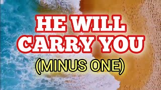 HE WILL CARRY YOU | Instrumental with Lyrics