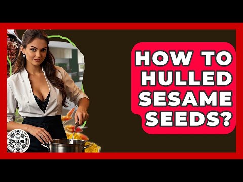 How To Hulled Sesame Seeds? - The Skillful Chef