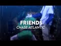 friends - chase atlantic (audio edit)