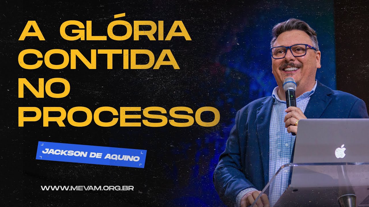 MEVAM GLOBAL  |  A GLÓRIA CONTIDA NO PROCESSO | Jackson de Aquino  -  28/04/2024