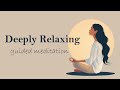A Deeply Relaxing 10 Minute Guided Meditation