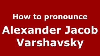 How to pronounce Alexander Jacob Varshavsky
