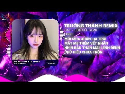 Trưởng Thành Remix | Mỗi Mùa Xuân Lại Trôi Remix Tiktok, Cô Gái À Em Đừng Khóc Bản Full Hot Tiktok