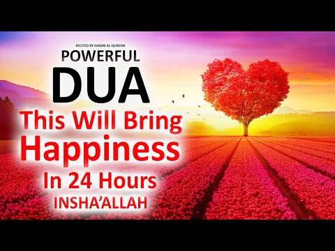 JUST BY LISTENING TO THIS VERY POWERFUL DUA YOU WILL YOU WILL BE HAPPY WITHIN 24 HOURS! INSHAALLAH