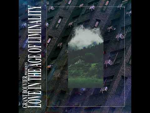 Grant Bouvier - Love In The Age Of Liminality