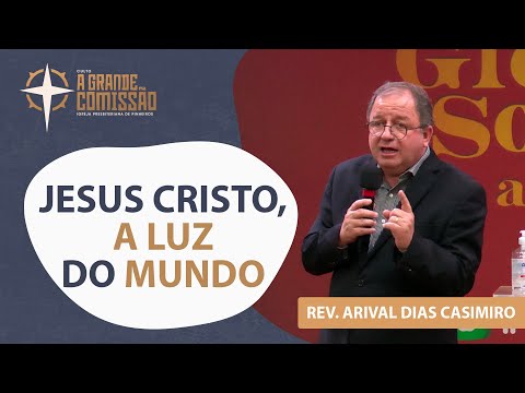 Jesus Christ, the light of the world | Rev. Arival Dias Casimiro