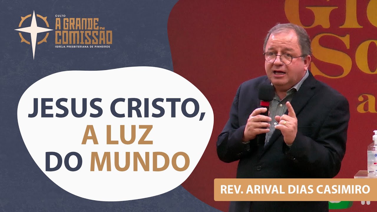 Jesus Cristo, a luz do mundo | Rev. Arival Dias Casimiro