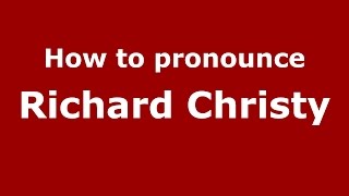 How to pronounce Richard Christy