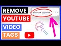 How To Remove Tags Of A YouTube Video? [in 2023]