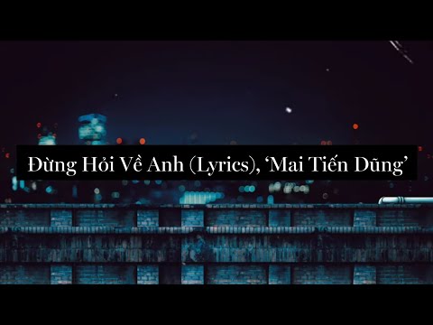 Đừng Hỏi Về Anh (Lyrics), 'Mai Tiến Dũng'