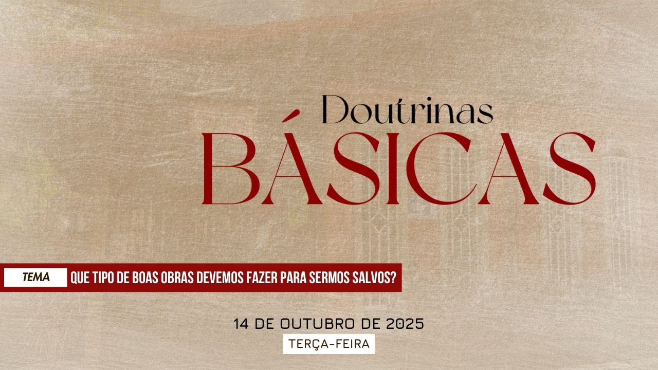 Doutrinas Básicas — Que tipo de boas obras devemos fazer para sermos salvos?