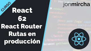Curso React: 62. React Router: El problema de las rutas en producción 😱NADIE TE DICE ESTO🤯-jonmircha