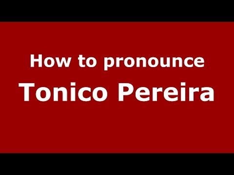 How to pronounce Tonico Pereira (Brazilian/Portuguese) - PronounceNames.com