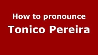 How to pronounce Tonico Pereira