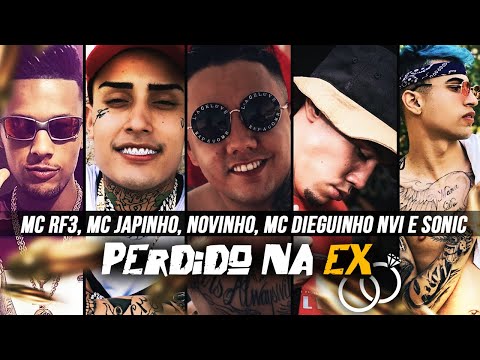 Perdido na Ex  - MC RF3, MC JAPINHO, NOVINHO, MC DIEGUINHO NVI E SONIC