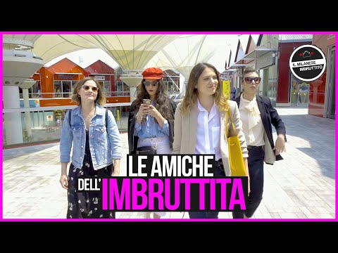 Il Milanese Imbruttito - LE AMICHE DELL'IMBRUTTITA