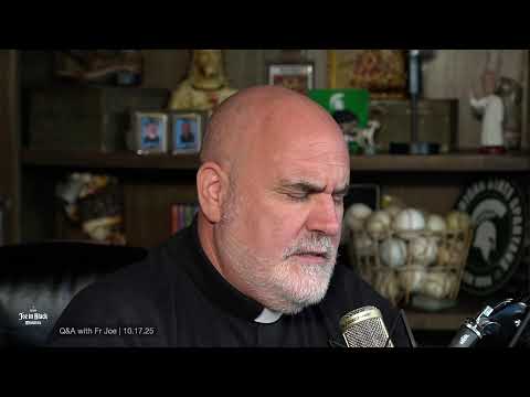 Q&A with Fr Joe | Friday, October 17, 2025