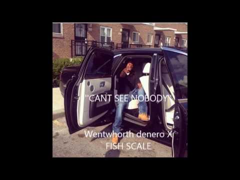Wentwhorth denero x Fish Scale ''CANT SEE NOBODY''
