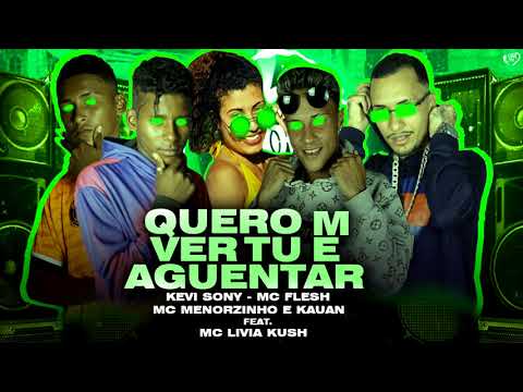 QUERO VER TU ME AGUENTAR - KEVI SONY, MC FLESH, MC MENORZINHO E KAUAN & MC LIVIA KUSH - BREGA FUNK