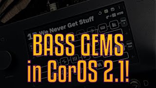 THERE'S SOME GOOD BASS STUFF IN CorOS 2.1!