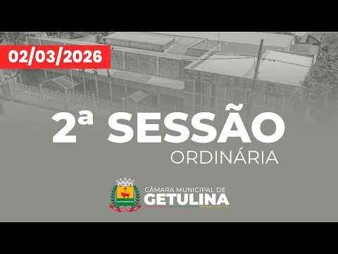 2ª SESSÃO ORDINÁRIA DA CÂMARA MUNICIPAL DE GETULINA - 02/03/2026