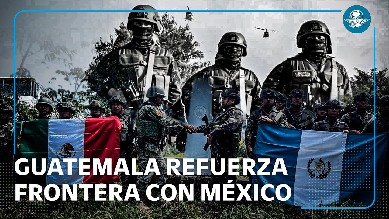 Guatemala hace despliegue militar en su frontera con México tras muerte de  El Mencho