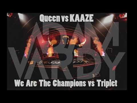 Queen X KAAZE - We Are The Champions vs Triplet ( Adam Vardy Mashup)