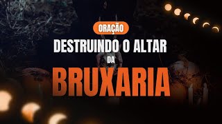 #05 - IDENTIFICANDO ALTARES - DESTRUINDO O ALTAR DA BRUXARIA