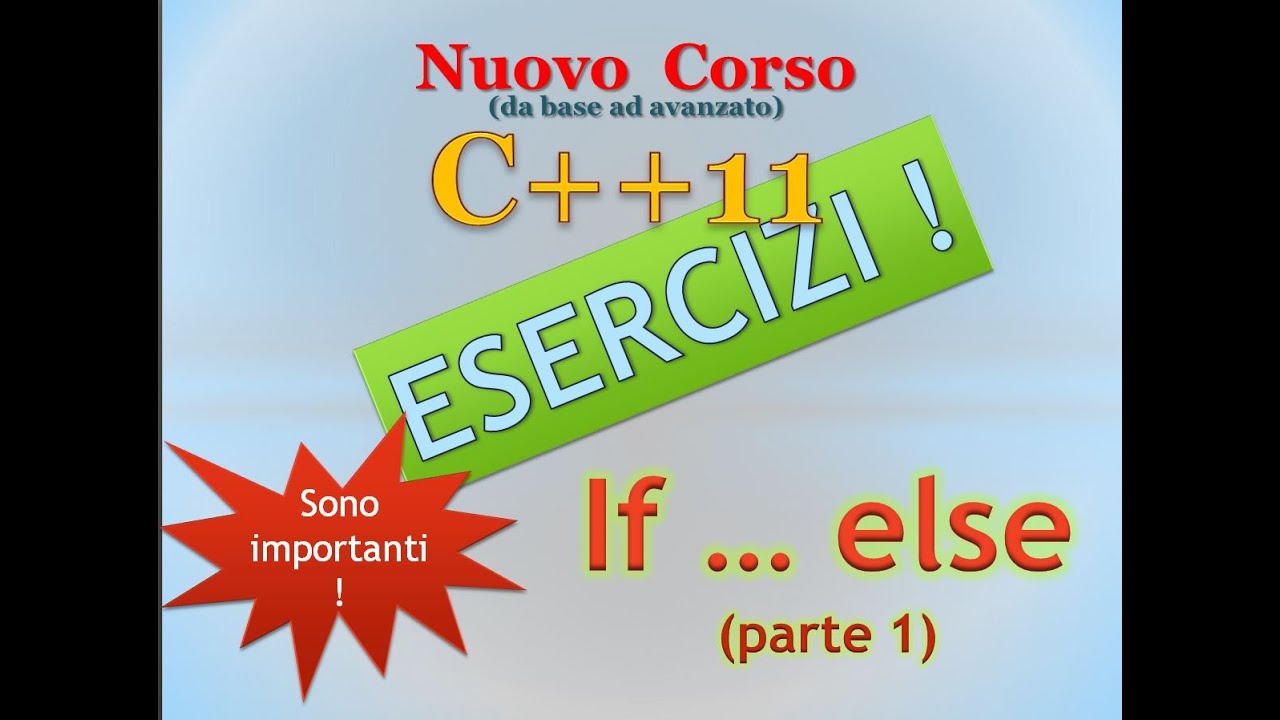 Nuovo Corso C++11 ITA 24: esercizi su if - else, prima parte