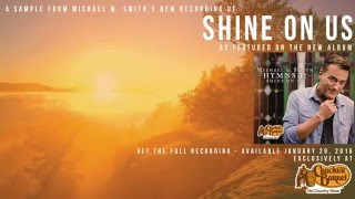 SHINE ON US - Sampler - Hymns II - Michael W. Smith (Sample 8 of 16)