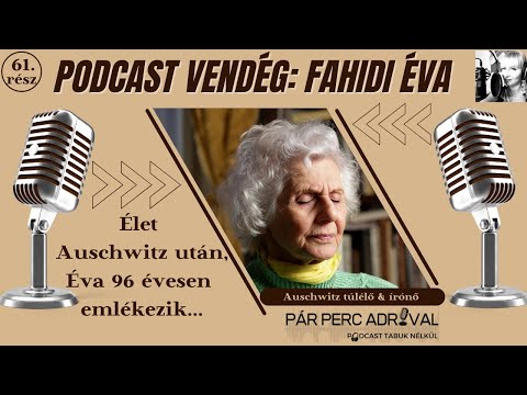 #61 Podcast - Fahidi Éva, 96 éves holokauszt túlélő mesél ma