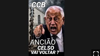 #CCB# ANCIÃO CELSO VAI VOLTAR ?#
