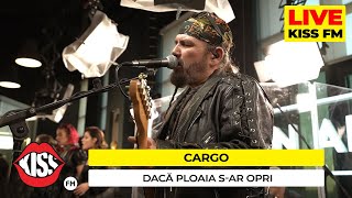 CARGO - Daca ploaia s ar opri (LIVE @ KISS FM)