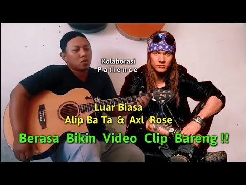 Kolaborasi Tergila !! Alip ba ta feat Axl rose/GNR ( Patience ) pas dan menyatu !!