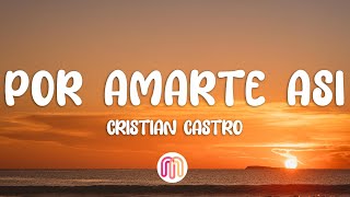 Cristian Castro - Por Amarte Así (Letra/Lyrics)
