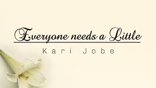 Everyone needs a Little | Kari Jobe - Music video with Lyrics