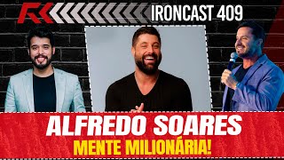 ALFREDO SOARES CO-HOST: FÁBIO LOUZADA MENTE MILIONÁRIA! - IRONCAST #409