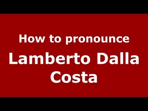 How to pronounce Lamberto Dalla Costa (Italian/Italy)  - PronounceNames.com